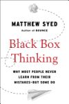 Black Box Thinking: Why Most People Never Learn from Their Mistakes--But Some Do