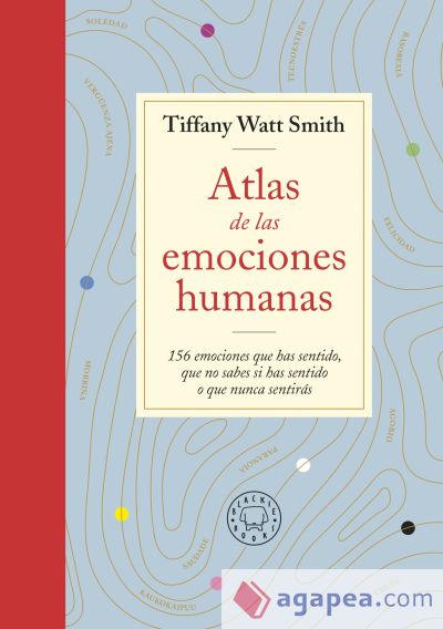 Atlas de las emociones humanas: 156 emociones que has sentido, que no sabes si has sentido o que nunca sentirás