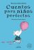 Portada de Cuentos para niños perfectos, de Florence Parry Heide