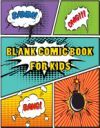 Blank Comic Book for Kids: Variety of Templates Layout Create Your Own Comics Children Drawing Book Student Art Education 120 Pages Large Size 8.