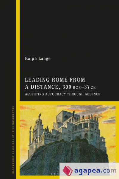 Leading Rome from a Distance, 300 BCE-37 CE