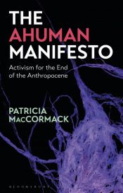 Portada de The Ahuman Manifesto Activism for the End of the Anthropocene