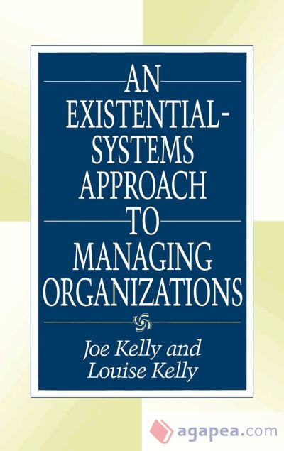 An Existential-Systems Approach to Managing Organizations