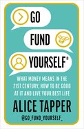 Portada de Go Fund Yourself: What Money Means in the 21st Century, How to Be Good at It and Live Your Best Life