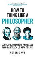 Portada de How to Think Like a Philosopher: Scholars, Dreamers and Sages Who Can Teach Us How to Live