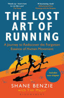 Portada de The Lost Art of Running: A Journey to Rediscover the Forgotten Essence of Human Movement