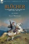 Bl&uuml;cher: the Uprising of Prussia Against Napoleon 1806-1815