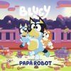 Bluey. Un cuento - Papá robot (edición en español). Incluye diario de juegos