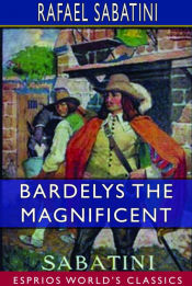 Portada de Bardelys the Magnificent (Esprios Classics)
