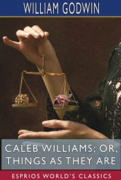 Portada de Caleb Williams; or, Things as They Are (Esprios Classics)