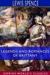 Portada de Legends and Romances of Brittany (Esprios Classics)