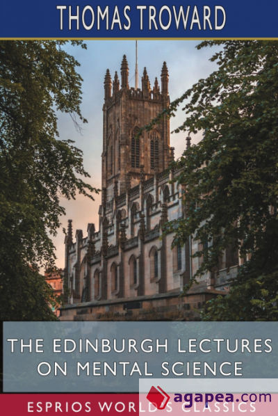 The Edinburgh Lectures on Mental Science (Esprios Classics)