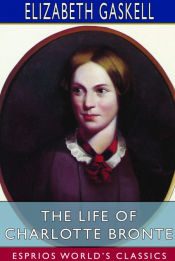 Portada de The Life of Charlotte Bronte (Esprios Classics)