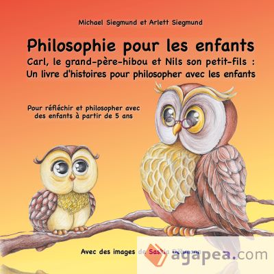 Philosophie pour les enfants. Carl, le grand-père-hibou et Nils son petit-fils : Un livre d'histoires pour philosopher avec les enfants