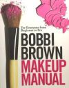 Bobbi Brown Makeup Manual: For Everyone from Beginner to Pro