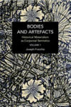 Bodies and Artefacts Vol 1.: Historical Materialism as Corporeal Semiotics