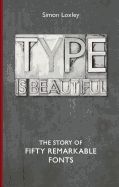 Portada de Type Is Beautiful: The Story of Fifty Remarkable Fonts