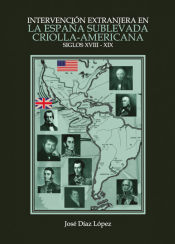 Portada de Intervención extranjera en la España sublevada criolla-americana (Siglos XVIII-XIX)