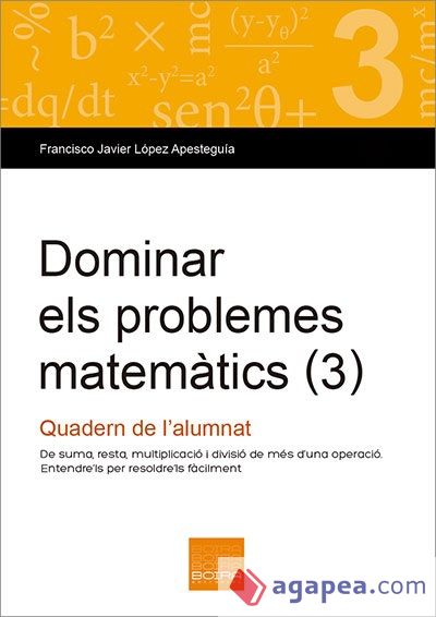 Dominar els problemes matemàtics 3 : de suma, resta, multiplicació i divisió de més d'una operació. Quadern de l'alumnat