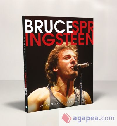 Bruce Springsteen: Glory days: 50 años soñando