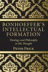 Bonhoeffer&acirc;s Intellectual Formation