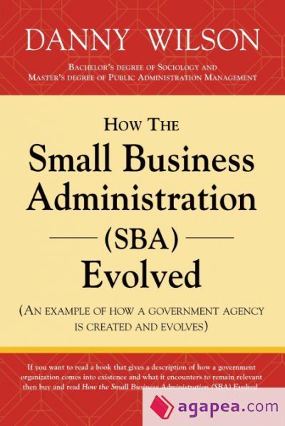 HOW THE SMALL BUSINESS ADMINISTRATION (SBA) EVOLVED (AN EXAMPLE OF HOW ...