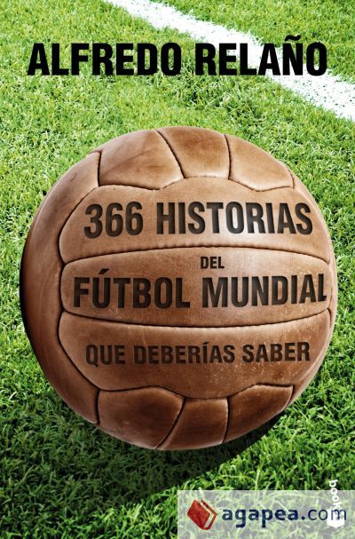 366 historias del f&uacute;tbol mundial que deber&iacute;as saber