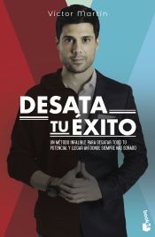 Portada de Desata tu éxito: Un método infalible para desatar todo tu potencial y llegar ahí donde siempre has soñado