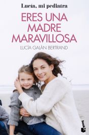 Portada de Eres una madre maravillosa: La maternidad como nunca te la habían contado