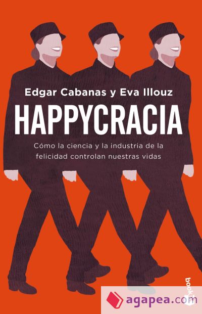 Happycracia: Cómo la ciencia y la industria de la felicidad controlan nuestras vidas
