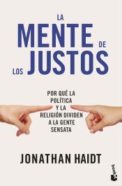 Portada de La mente de los justos: Por qu&eacute; la pol&iacute;tica y la religi&oacute;n dividen a la gente sensata