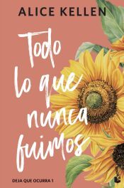 Portada de Todo lo que nunca fuimos (Deja que ocurra, 1)