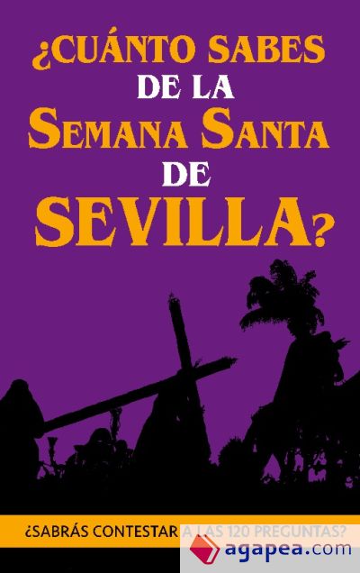 ¿Cuánto sabes de la Semana Santa de Sevilla?: ¿Sabrás contestar a las 120 preguntas sobre Hermandades, pasos, imágenes, bandas...?