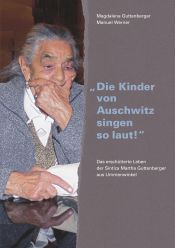 Portada de "Die Kinder von Auschwitz singen so laut!": Das erschütterte Leben der Sintiza Martha Guttenberger aus Ummenwinkel