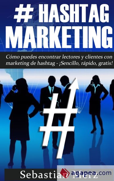 # Hashtag-Marketing: Cómo puedes encontrar lectores y clientes con marketing de hashtag - ¡Sencillo, rápido, gratis!