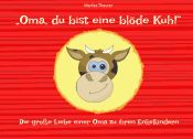 Portada de "Oma, du bist eine blöde Kuh!": Die große Liebe einer Oma zu ihren Enkelkindern