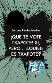 Portada de &iexcl;Que te vote Txapote! S&iacute;, pero... &iquest;Qui&eacute;n es Txapote?