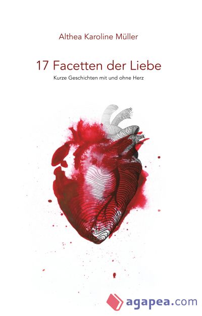 17 Facetten der Liebe: Kurze Geschichten mit und ohne Herz