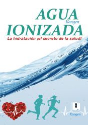 Portada de Agua Ionizada: la hidrataci&oacute;n &iexcl;el secreto de la salud!