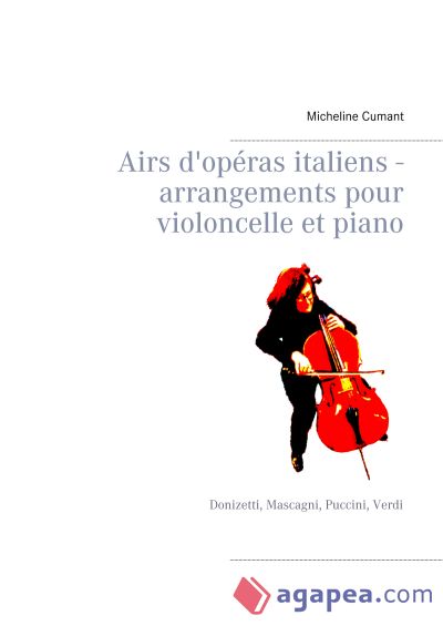 Airs d'opéras italiens - arrangements pour violoncelle et piano: Donizetti, Mascagni, Puccini, Verdi