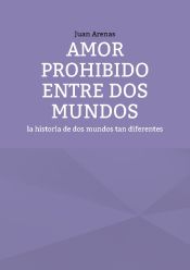 Portada de Amor prohibido entre dos mundos: La historia de dos mundos tan diferentes