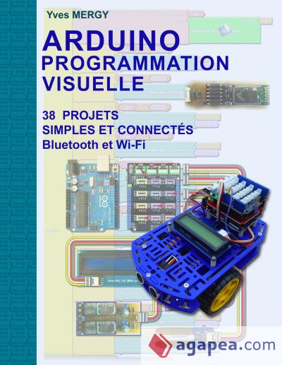 Arduino Programmation visuelle: Projets simples et connectés (Bluetooth et Wi-Fi)