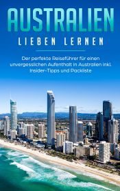 Portada de Australien lieben lernen: Der perfekte Reisef&uuml;hrer f&uuml;r einen unvergesslichen Aufenthalt in Australien inkl. Insider-Tipps und Packliste