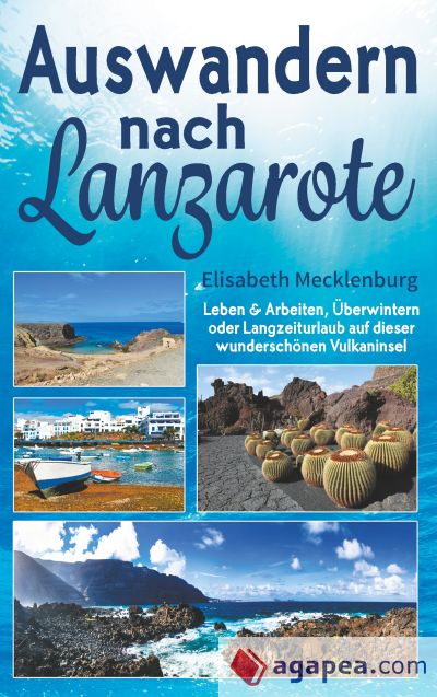 Auswandern nach Lanzarote: Leben und Arbeiten, Überwintern oder Langzeiturlaub auf dieser wunderschönen Vulkaninsel