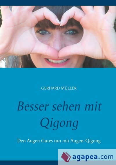 Besser sehen mit Qigong: Den Augen Gutes tun mit Augen-Qigong