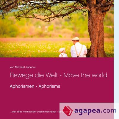 Bewege die Welt - Move the world: Aphorismen - Aphorisms