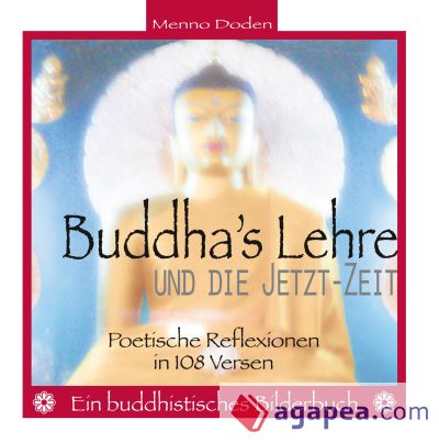 Buddha's Lehre und die Jetzt-Zeit: Poetische Reflexionen in 108 Versen