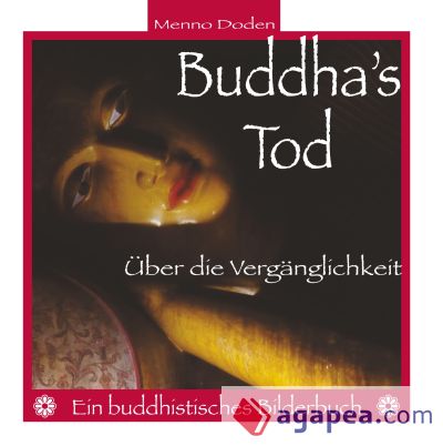 Buddha's Tod: Über die Vergänglichkeit