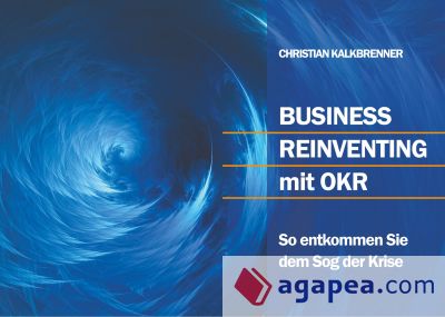 Business Reinventing mit OKR: So entkommen Sie dem Sog der Krise