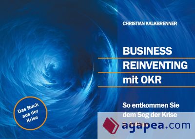 Business Reinventing mit OKR: So entkommen Sie dem Sog der Krise